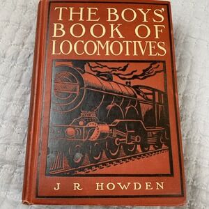 The Boys Book Of Locomotives J R Howden Hardback 1909 Third Printing